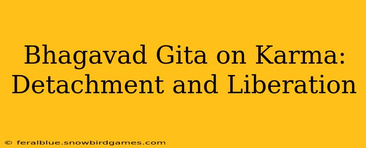 Bhagavad Gita on Karma: Detachment and Liberation