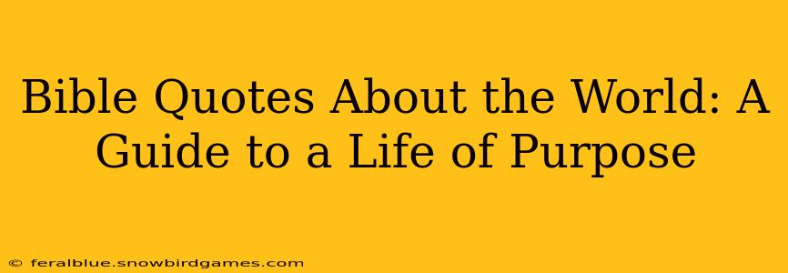 Bible Quotes About the World: A Guide to a Life of Purpose