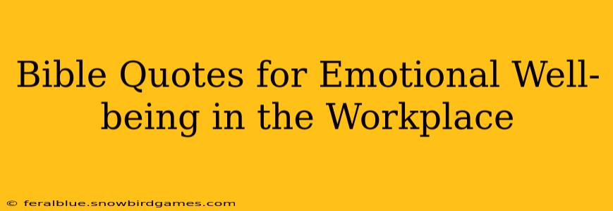 Bible Quotes for Emotional Well-being in the Workplace