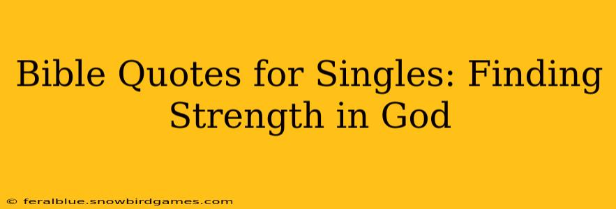 Bible Quotes for Singles: Finding Strength in God