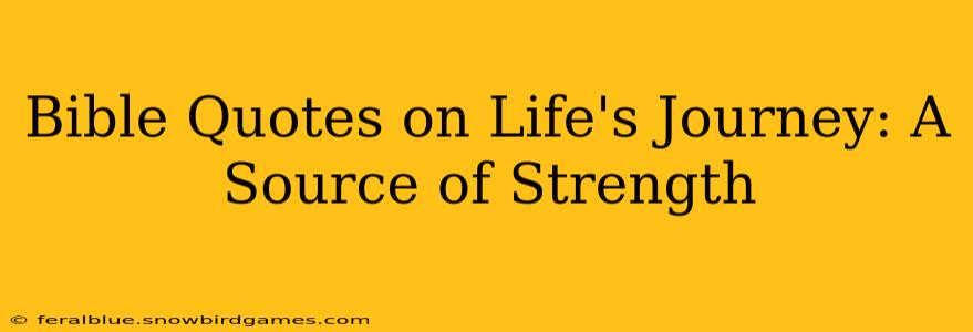 Bible Quotes on Life's Journey: A Source of Strength