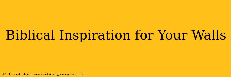 Biblical Inspiration for Your Walls