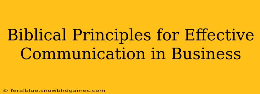 Biblical Principles for Effective Communication in Business