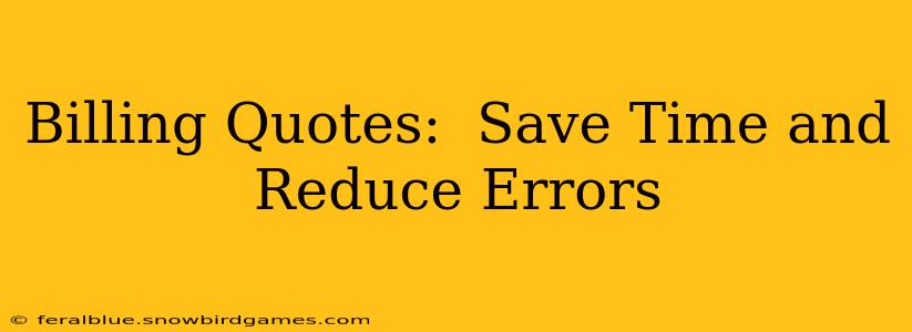 Billing Quotes:  Save Time and Reduce Errors