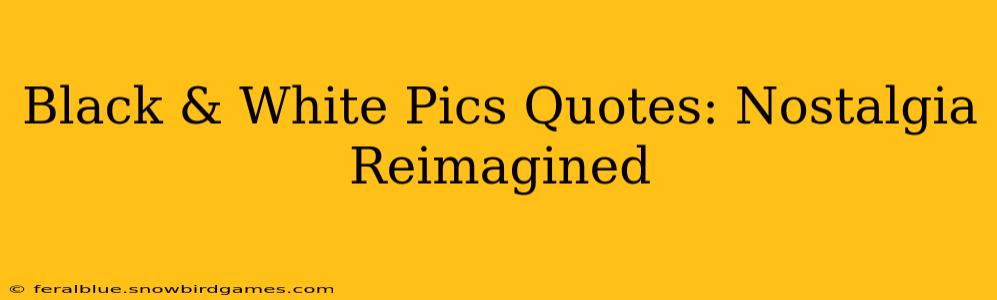 Black & White Pics Quotes: Nostalgia Reimagined