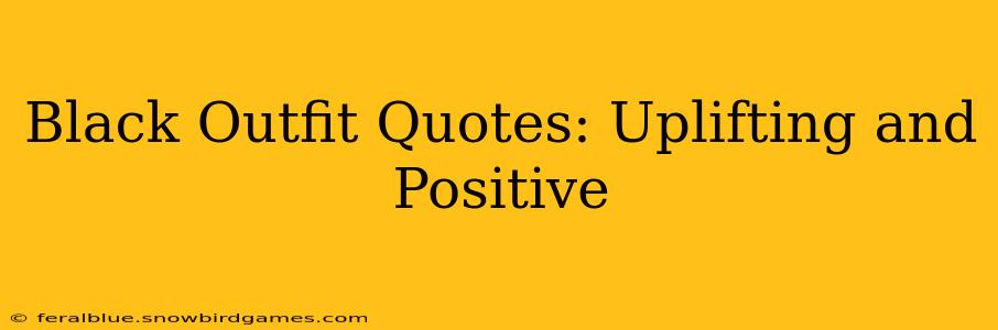 Black Outfit Quotes: Uplifting and Positive