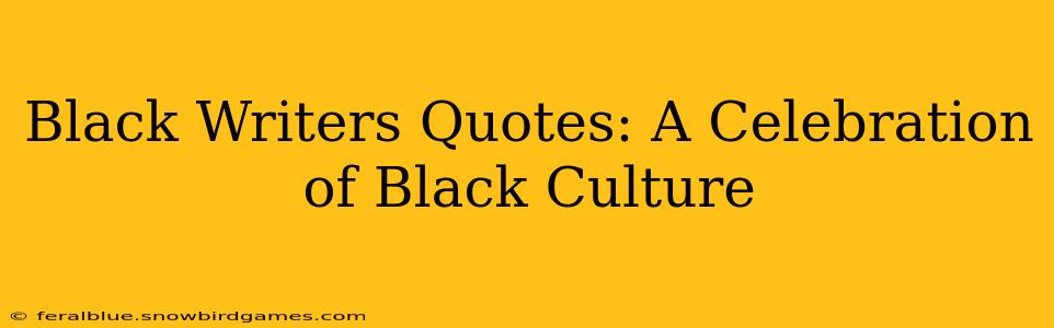Black Writers Quotes: A Celebration of Black Culture