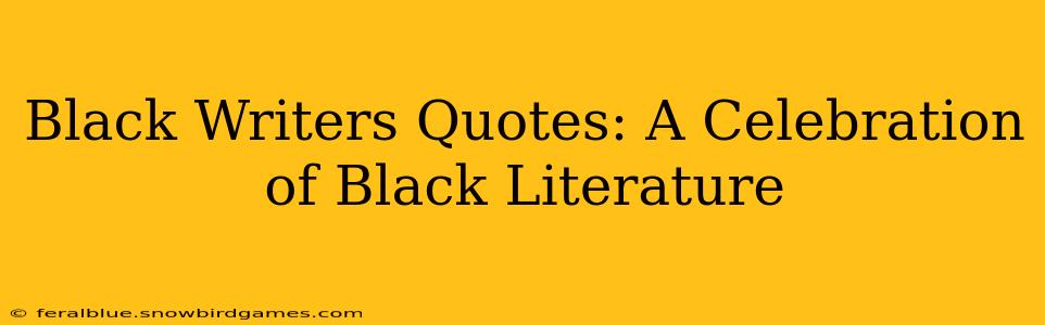 Black Writers Quotes: A Celebration of Black Literature