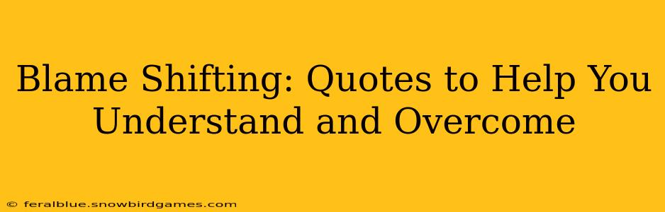 Blame Shifting: Quotes to Help You Understand and Overcome