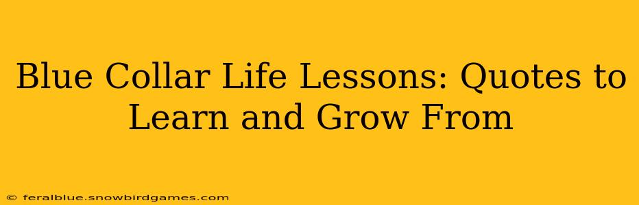 Blue Collar Life Lessons: Quotes to Learn and Grow From