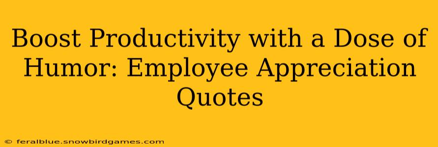Boost Productivity with a Dose of Humor: Employee Appreciation Quotes