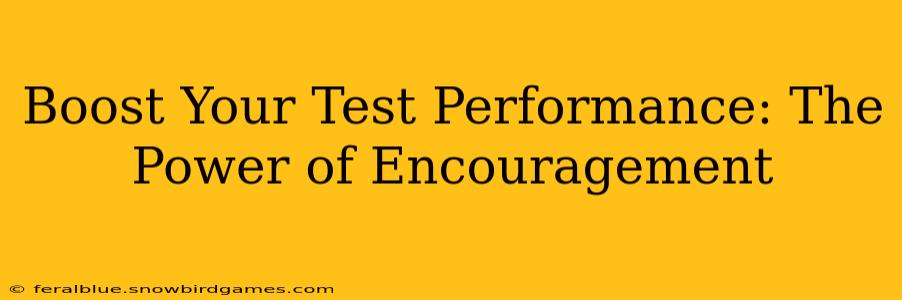Boost Your Test Performance: The Power of Encouragement