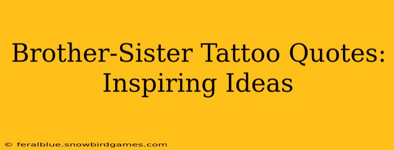 Brother-Sister Tattoo Quotes: Inspiring Ideas
