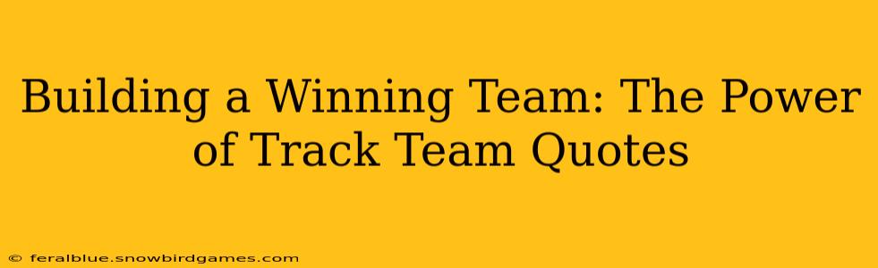 Building a Winning Team: The Power of Track Team Quotes