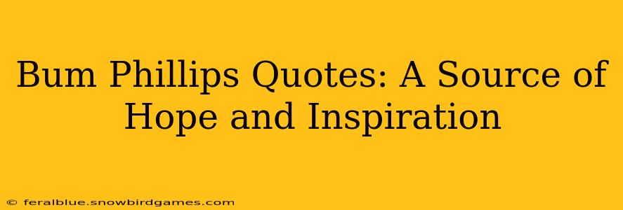 Bum Phillips Quotes: A Source of Hope and Inspiration
