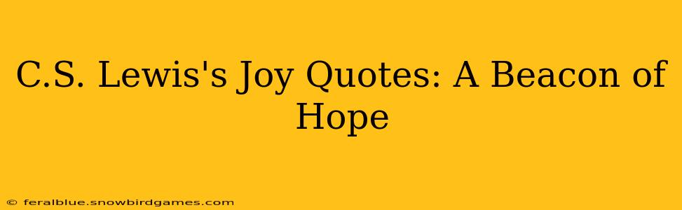 C.S. Lewis's Joy Quotes: A Beacon of Hope