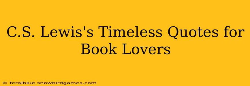 C.S. Lewis's Timeless Quotes for Book Lovers