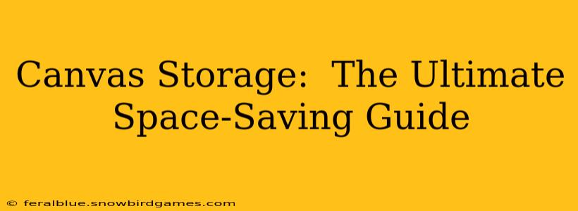Canvas Storage:  The Ultimate Space-Saving Guide