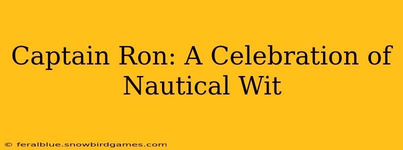 Captain Ron: A Celebration of Nautical Wit