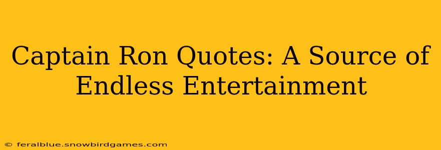 Captain Ron Quotes: A Source of Endless Entertainment