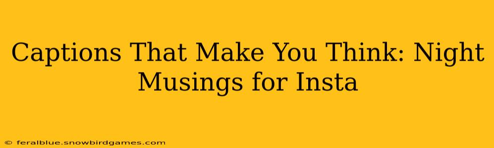 Captions That Make You Think: Night Musings for Insta
