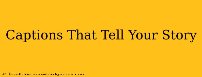 Captions That Tell Your Story