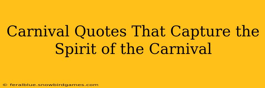 Carnival Quotes That Capture the Spirit of the Carnival