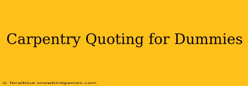 Carpentry Quoting for Dummies