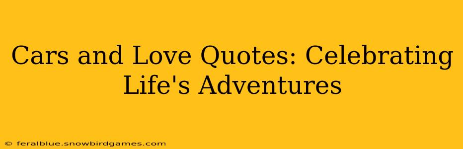 Cars and Love Quotes: Celebrating Life's Adventures