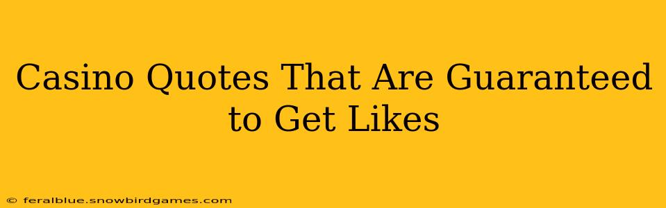 Casino Quotes That Are Guaranteed to Get Likes
