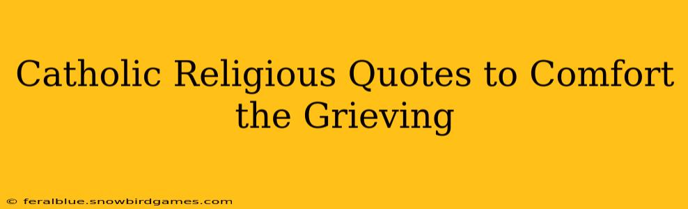 Catholic Religious Quotes to Comfort the Grieving