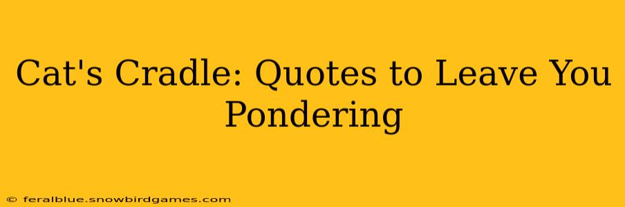 Cat's Cradle: Quotes to Leave You Pondering