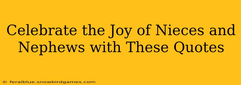 Celebrate the Joy of Nieces and Nephews with These Quotes