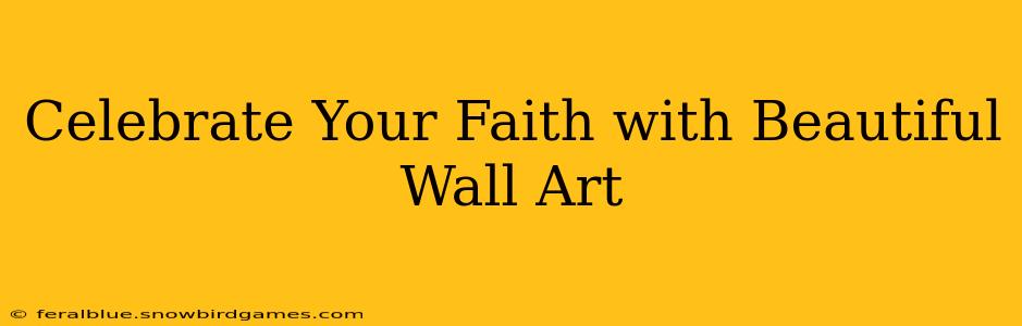 Celebrate Your Faith with Beautiful Wall Art