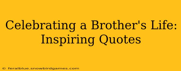 Celebrating a Brother's Life: Inspiring Quotes