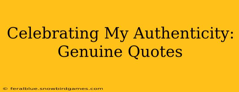 Celebrating My Authenticity: Genuine Quotes