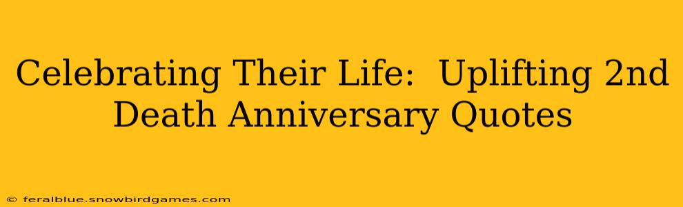 Celebrating Their Life:  Uplifting 2nd Death Anniversary Quotes