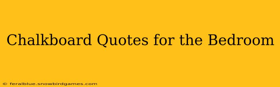 Chalkboard Quotes for the Bedroom