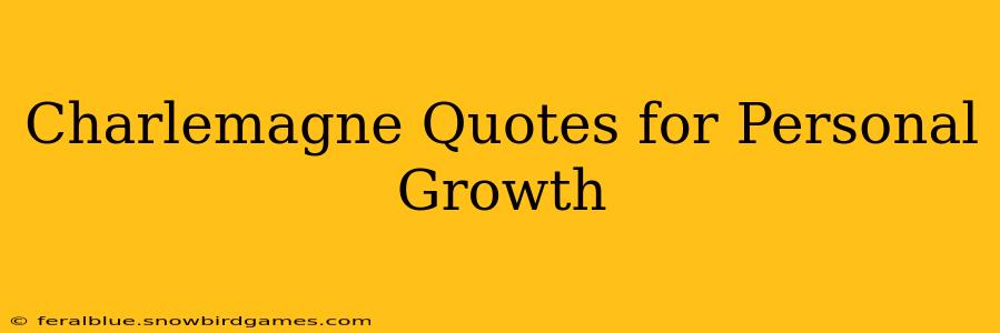 Charlemagne Quotes for Personal Growth