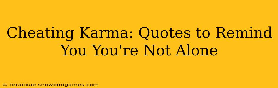 Cheating Karma: Quotes to Remind You You're Not Alone