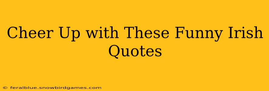 Cheer Up with These Funny Irish Quotes