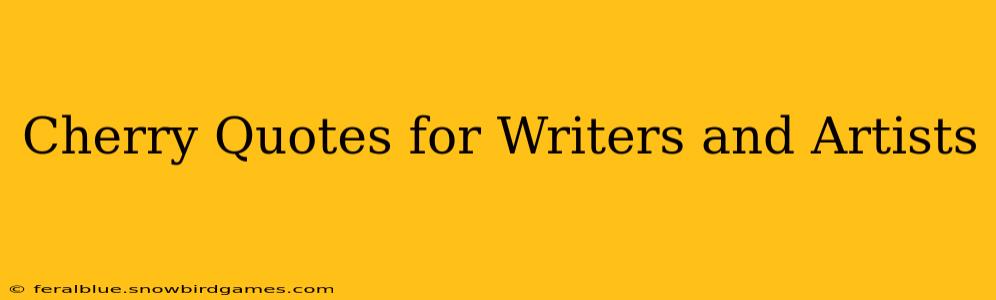 Cherry Quotes for Writers and Artists