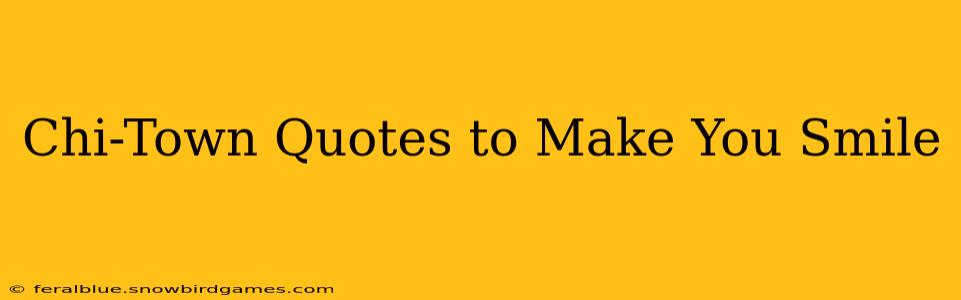 Chi-Town Quotes to Make You Smile