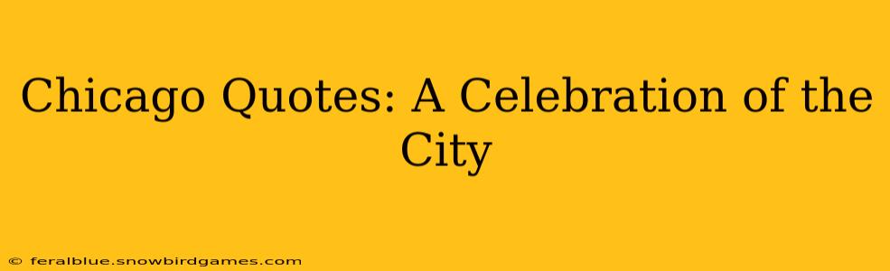 Chicago Quotes: A Celebration of the City