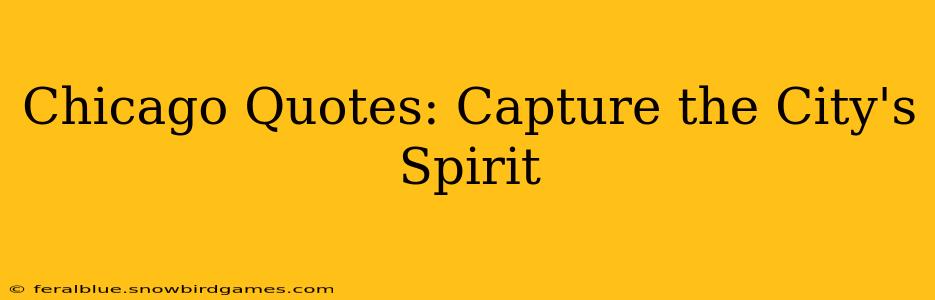 Chicago Quotes: Capture the City's Spirit