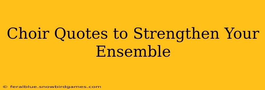 Choir Quotes to Strengthen Your Ensemble