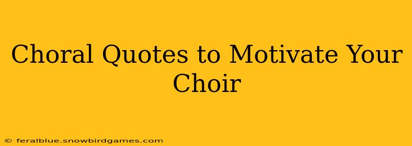Choral Quotes to Motivate Your Choir