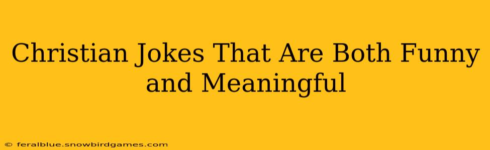 Christian Jokes That Are Both Funny and Meaningful