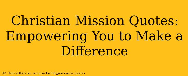 Christian Mission Quotes: Empowering You to Make a Difference
