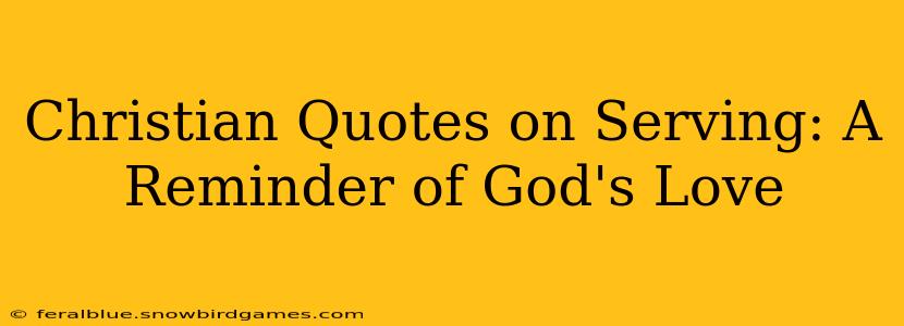Christian Quotes on Serving: A Reminder of God's Love